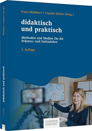 didaktisch und praktisch: Methoden und Medien für die Präsenz- und Onlinelehre von Schäffer-Poeschel Verlag